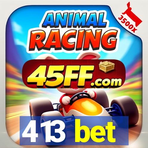 413 bet